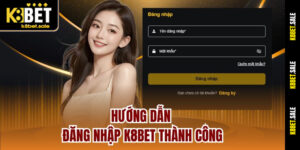 Hướng Dẫn Đăng Nhập K8bet Thành Công